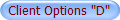 Client Options "D"